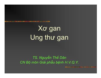 Bài giảng Xơ gan, Ung thư gan - TS. Nguyễn Thế Dân