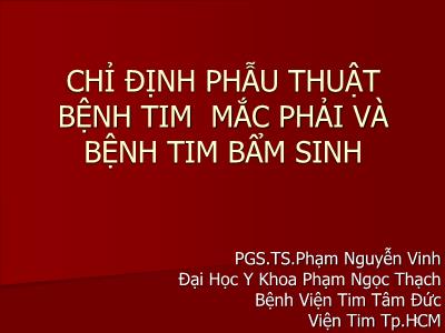 Chỉ định phẫu thuật bệnh tim mắc phải và bệnh tim bẩm sinh - PGS.TS.Phạm Nguyễn Vinh