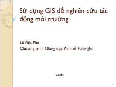 Chương trình Giảng dạy Kinh tế Fulbright:Sử dụng GIS để nghiên cứu tác động môi trường - Lê Việt Phú