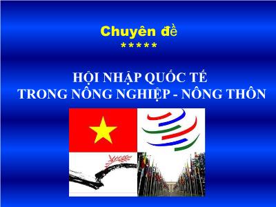 Chuyên đề Hội nhập quốc tế trong nông nghiệp-nông thôn