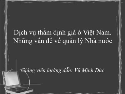 Dịch vụ thẩm định giá ở Việt Nam. Những vấn đề về quản lý Nhà nước - Vũ Minh Đức