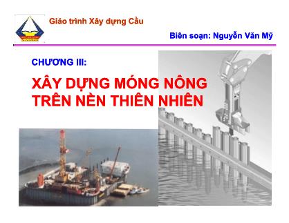 Giáo trình Xây dựng Cầu - Chương III: Xây dựng móng nông trên nền thiên nhiên - Nguyễn Văn Mỹ