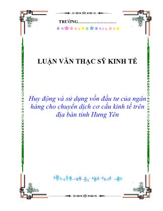 Luận văn Huy động và sử dụng vốn đầu tư của ngân hàng cho chuyển dịch cơ cấu kinh tế trên địa bàn tỉnh Hưng Yên