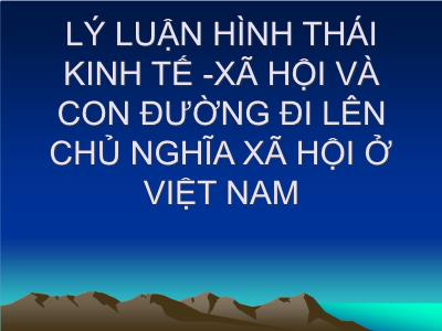 Lý luận hình thái kinh tế -xã hội và con đường đi lên Chủ nghĩa xã hội ở Việt Nam