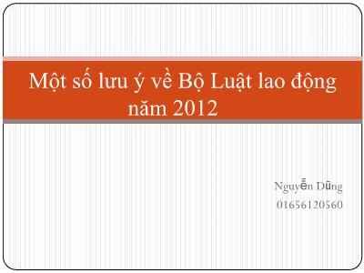 Một số lưu ý về Bộ Luật lao động năm 2012 - Nguyễn Dũng