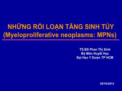 Những rối loạn tăng sinh tủy (Myeloproliferative neoplasms: MPNs) - TS.BS Phan Thị Xinh