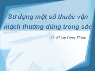 Sử dụng một số thuốc vận mạch thường dùng trong sốc - Khổng Trọng Thắng