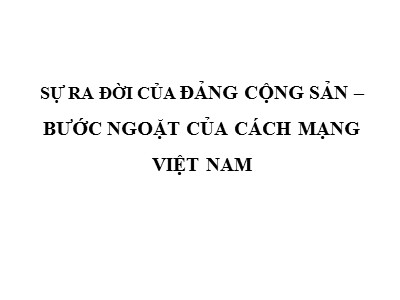 Sự ra đời của đảng cộng sản – bước ngoặt của cách mạng Việt Nam