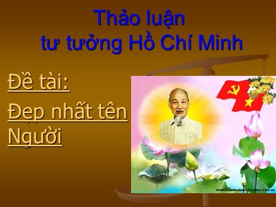 Thảo luận tư tưởng Hồ Chí Minh - Đề tài: Đẹp nhất tên Người