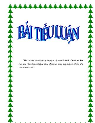 Thực trạng vận dụng quy luật giá trị vào nền kinh tế nước ta thời gian qua và những giải pháp đề ra nhằm vận dụng quy luật giá trị vào nền kinh tế Viêt Nam