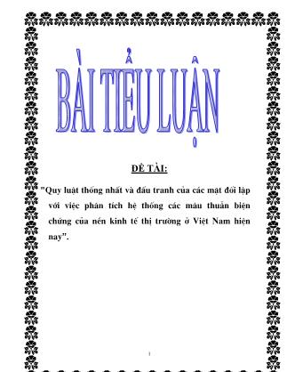 Tiểu luận Quy luật thống nhất và đấu tranh của các mặt đối lập với việc phân tích hệ thống các mâu thuẫn biện chứng của nền kinh tế thị trường ở Việt Nam hiện nay