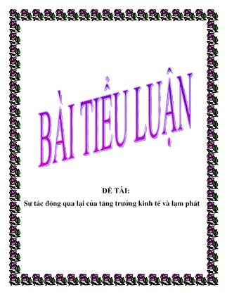 Tiểu luận Sự tác động qua lại của tăng trưởng kinh tế và lạm phát