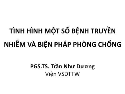 Tình hình một số bệnh truyền nhiễm và biện pháp phòng chống - PGS.TS. Trần Như Dương