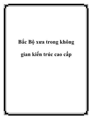 Bắc Bộ xưa trong không gian kiến trúc cao cấp