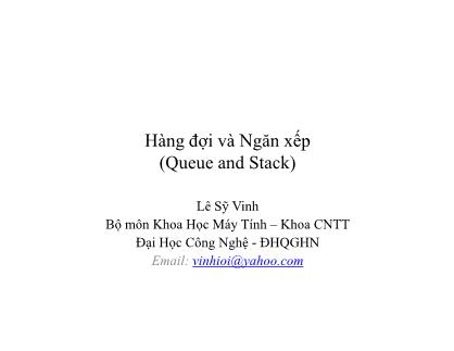 Bài giảng Cấu trúc dữ liệu và giải thuật - Bài 4: Hàng đợi và Ngăn xếp (Queue and Stack)- Lê Sỹ Vinh