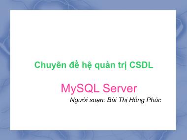 Bài giảng Chuyên đề hệ quản trị cơ sở dữ liệu - Phần 1: Tổng quan về MySQL - Bùi Thị Hồng Phúc