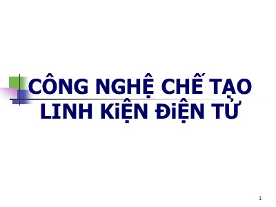 Bài giảng Công nghệ chế tạo linh kiện điện tử