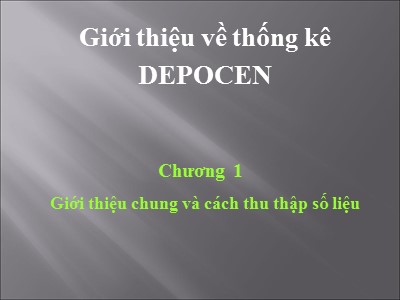 Bài giảng Giới thiệu về thống kê DEPOCEN - Chương 1: Giới thiệu chung và cách thu thập số liệu