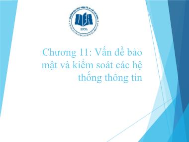 Bài giảng Hệ thống thông tin quản lý - Chương 11: Vấn đề bảo mật và kiểm soát các hệ thống thông tin quản lý