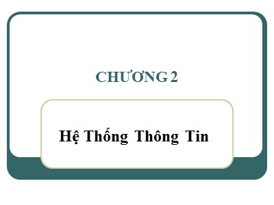 Bài giảng Hệ thống thông tin quản lý - Chương 2: Hệ thống thông tin quản lý