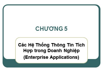 Bài giảng Hệ thống thông tin quản lý - Chương 5:  Các hệ thống thông tin tích hợp trong doanh nghiệp (Enterprise Applications)