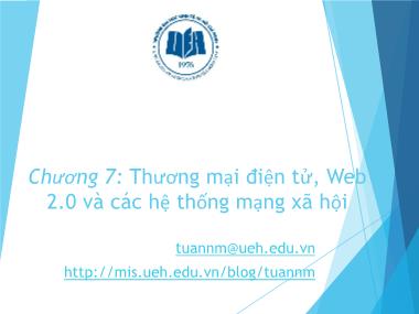 Bài giảng Hệ thống thông tin quản lý - Chương 7: Thương mại điện tử, Web 2.0 và các hệ thống mạng xã hội