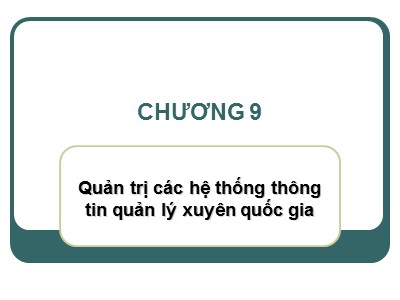 Bài giảng Hệ thống thông tin quản lý - Chương 9: Quản trị các hệ thống thông tin quản lý xuyên quốc gia