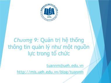 Bài giảng Hệ thống thông tin quản lý - Chương 9: Quản trị hệ thống thông tin quản lý như một nguồn lực trong tổ chức