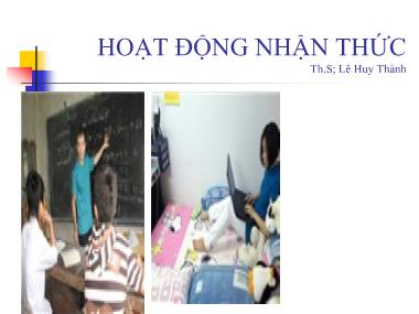 Bài giảng Hoạt động nhận thức - Th.S Lê Huy Thành