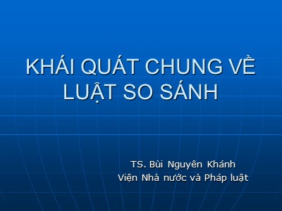 Bài giảng Khái quát chung về luật so sánh - TS. Bùi Nguyên Khánh