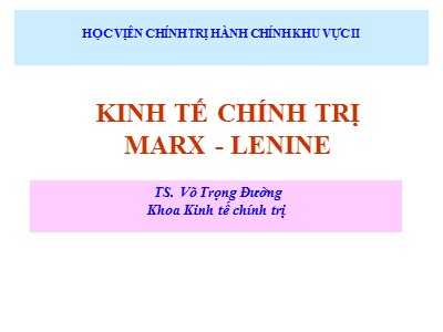 Bài giảng Kinh tế chính trị Marx-Lenine: Công nghiệp hoá, hiện đại hoá nền kinh tế quốc dân ở Việt Nam - TS. Võ Trọng Đường