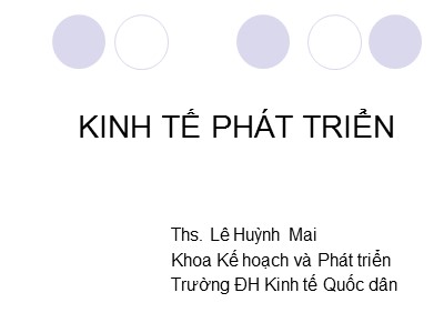 Bài giảng Kinh tế phát triển - Ths. Lê Huỳnh Mai