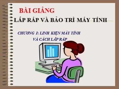 Bài giảng Lắp ráp và bảo trì máy tính - Chương 1: Linh kiện máy tính