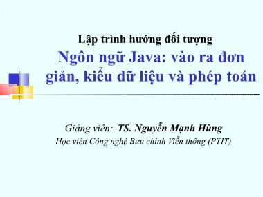 Bài giảng Lập trình hướng đối tượng - Bài 1: Ngôn ngữ Java: vào ra đơn giản, kiểu dữ liệu và phép toán - TS. Nguyễn Mạnh Hùng