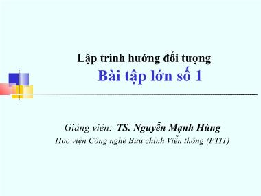 Bài giảng Lập trình hướng đối tượng - Bài 3: Bài tập lớn số 1 - TS. Nguyễn Mạnh Hùng