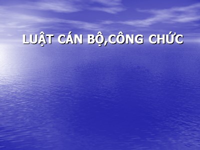 Bài giảng Luật cán bộ,công chức