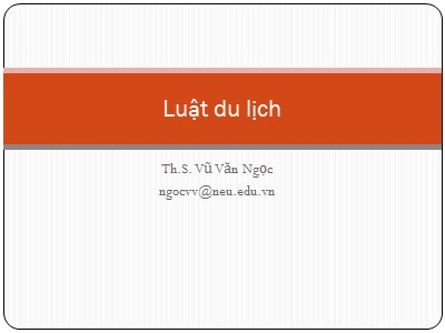 Bài giảng Luật du lịch - Th.S. Vũ Văn Ngọc