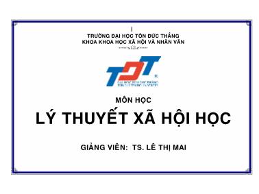 Bài giảng môn học Lý thuyết xã hội học - TS. Lê Thị Mai