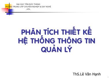 Bài giảng Phân tích thiết kế hệ thống thông tin quản lý - Chương I: Tổng quan hệ thống thông tin - ThS.Lê Văn Hạnh