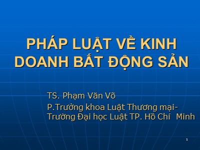 Bài giảng Pháp luật về kinh doanh bất động sản - TS. Phạm Văn Võ