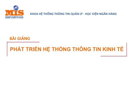 Bài giảng Phát triển hệ thống thông tin kinh tế - Chương 0: Giới thiệu môn học