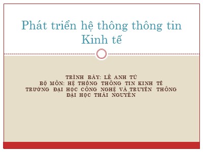 Bài giảng Phát triển hệ thông thông tin Kinh tế - Lê Anh Tú