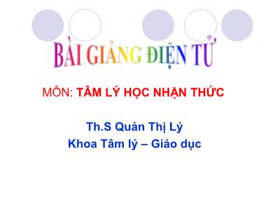 Bài giảng Tâm lý học nhận thức - Th.S Quản Thị Lý