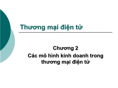 Bài giảng Thương mại điện tử - Chương 2: Các mô hình kinh doanh trong thương mại điện tử