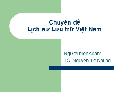 Chuyên đề Lịch sử Lưu trữ Việt Nam - TS. Nguyễn Lệ Nhung