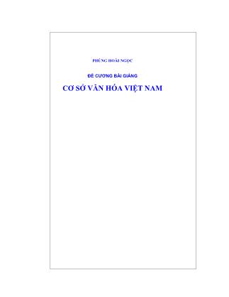 Đề cương bài giảng Cơ sở văn hóa Việt Nam - Phùng Hoài Ngọc