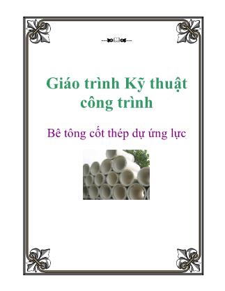 Giáo trình Kỹ thuật công trình: Bê tông cốt thép dự ứng lực