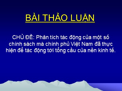 Tiểu luận Phân tích tác động của một số chính sách mà chính phủ Việt Nam đã thực hiện để tác động tới tổng cầu của nền kinh tế