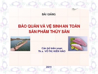 Bài giảng Bảo quản và vệ sinh an toàn sản phẩm thủy sản - ThS. Võ Thị Kiên Hảo