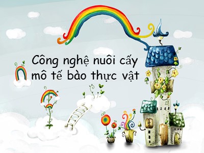 Bài giảng Công nghệ nuôi cấy mô tế bào thực vật